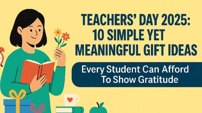 TEACHER (1) Teachers’ Day 2025: Thoughtful Gifts That Won’t Cost Much But Mean Everything